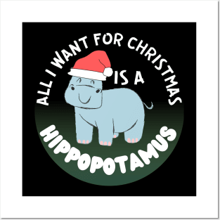 all i want for christmas is a hippopotamus Posters and Art